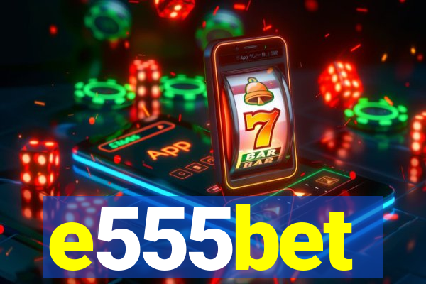 e555bet