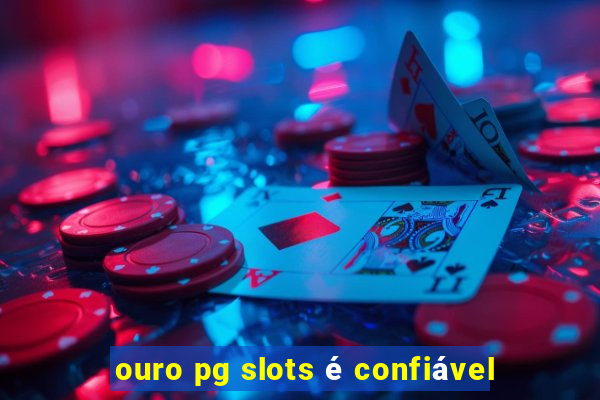 ouro pg slots é confiável