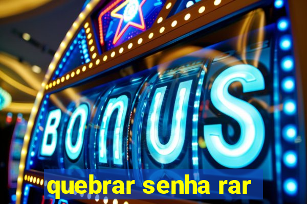 quebrar senha rar