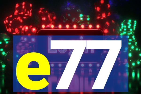 e77