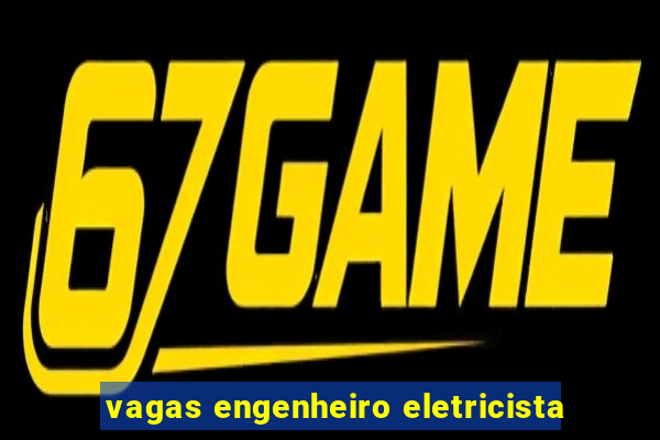 vagas engenheiro eletricista