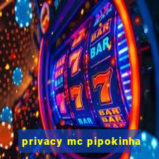 privacy mc pipokinha