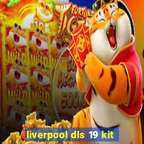 liverpool dls 19 kit