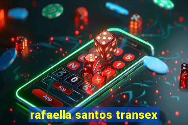 rafaella santos transex