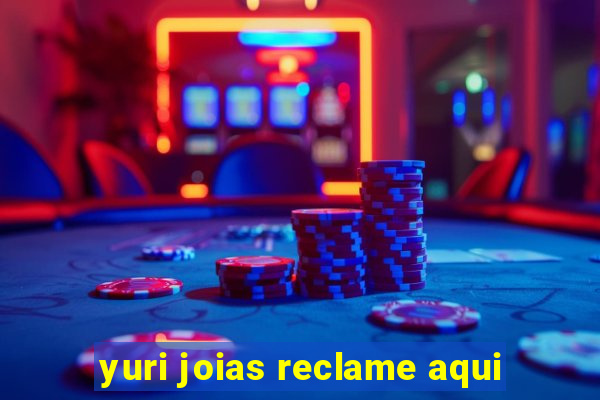 yuri joias reclame aqui