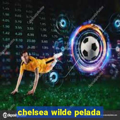 chelsea wilde pelada