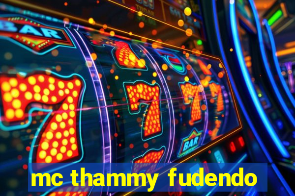 mc thammy fudendo