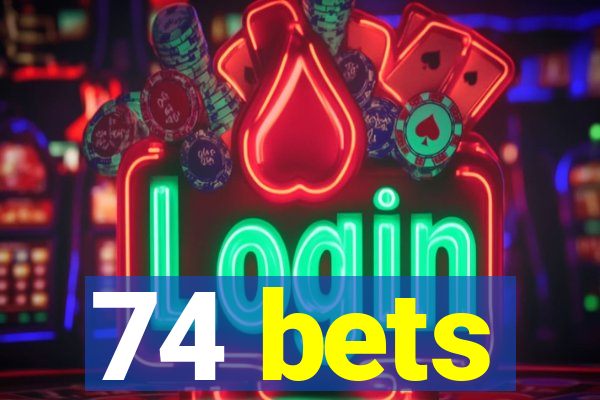 74 bets