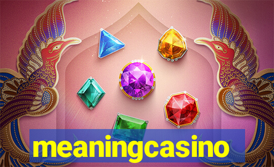 meaningcasino