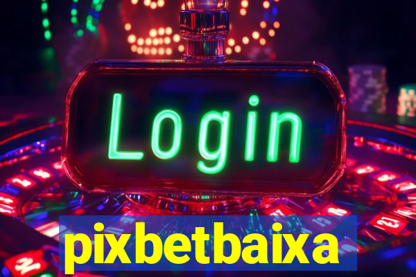 pixbetbaixa