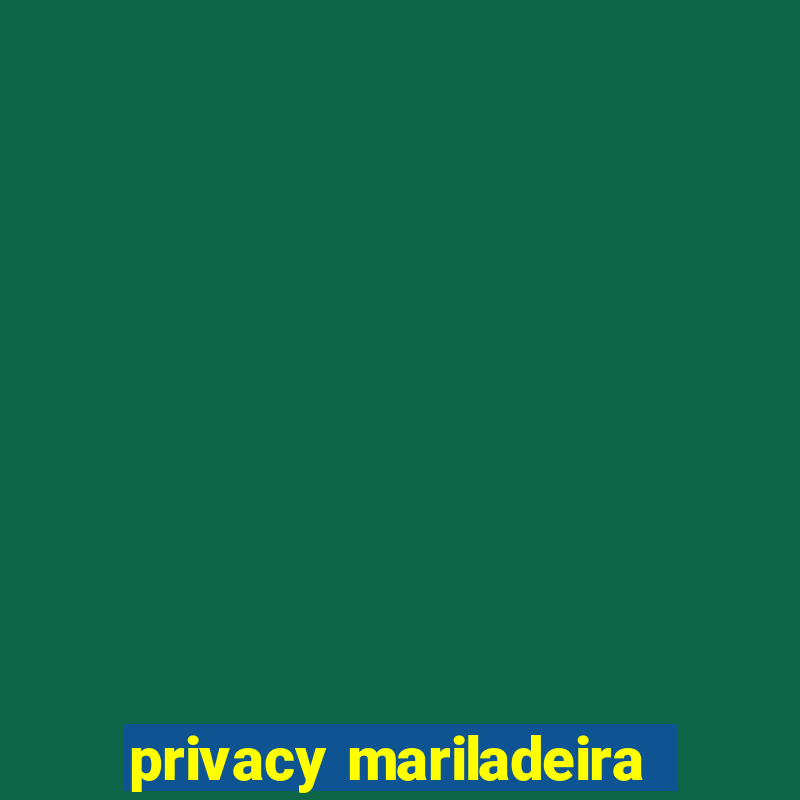 privacy mariladeira