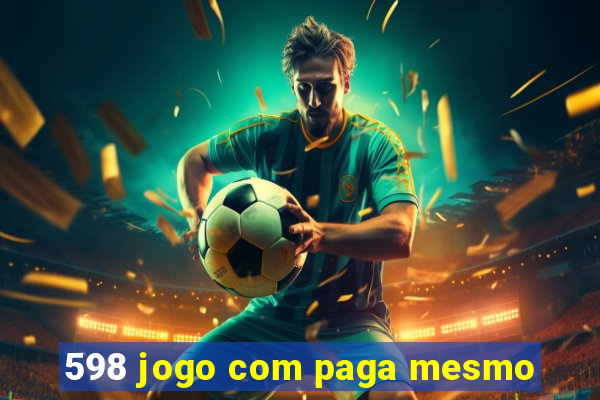 598 jogo com paga mesmo