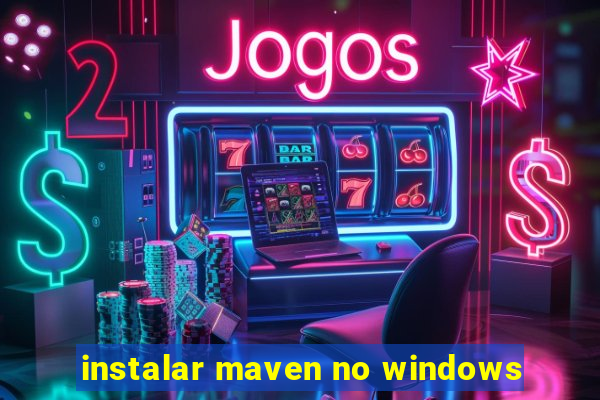 instalar maven no windows