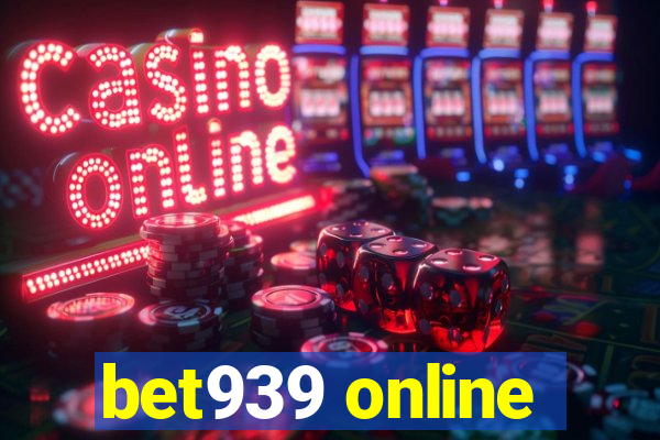 bet939 online