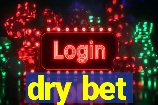 dry bet