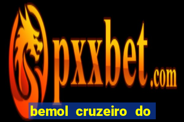 bemol cruzeiro do sul acre