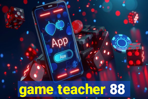 game teacher 88