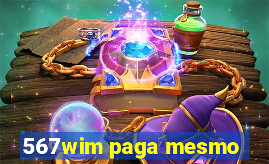 567wim paga mesmo