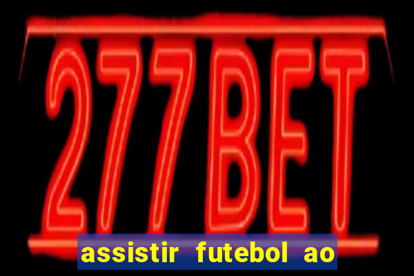 assistir futebol ao vivo multi multicanal