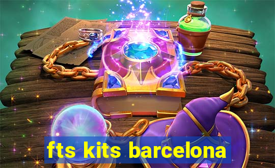 fts kits barcelona