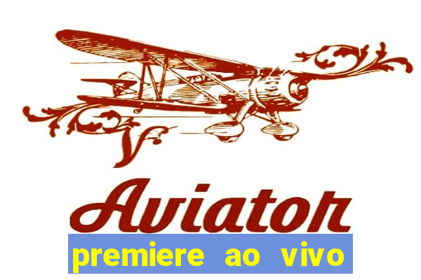 premiere ao vivo hoje gratis