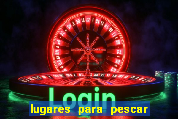 lugares para pescar perto de mim