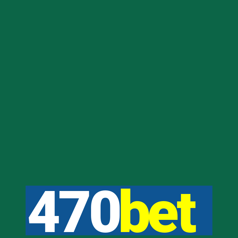 470bet