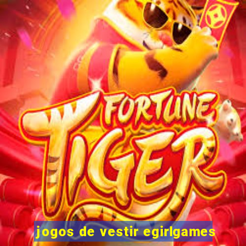 jogos de vestir egirlgames