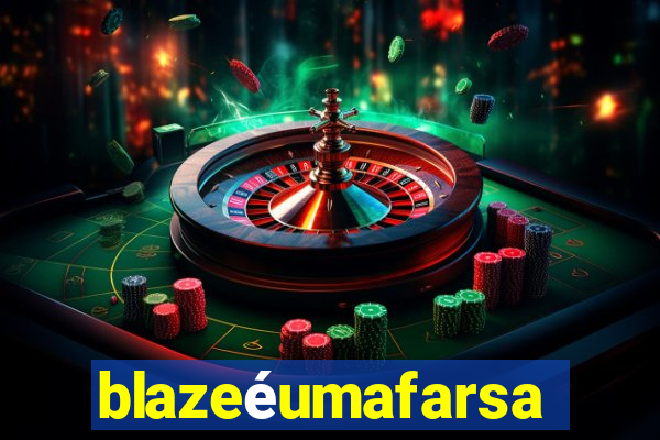 blazeéumafarsa