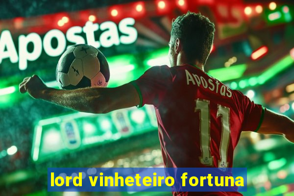 lord vinheteiro fortuna