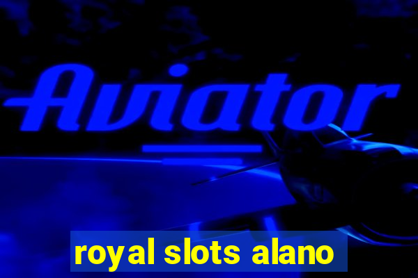 royal slots alano