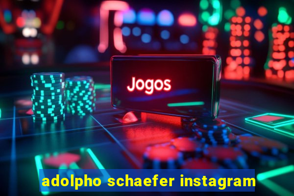 adolpho schaefer instagram