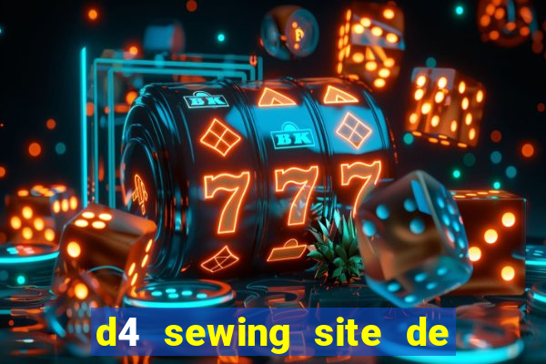 d4 sewing site de relacionamento login entrar