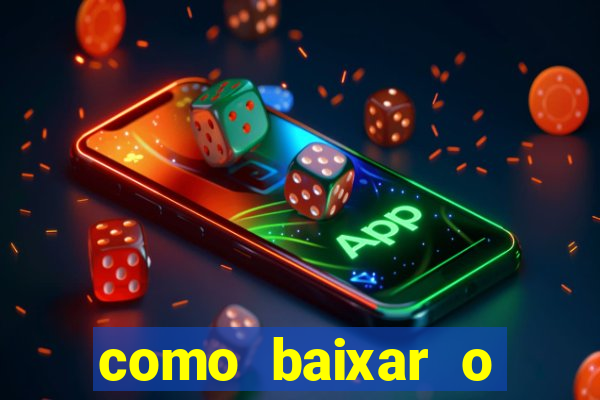 como baixar o aplicativo estrela bet