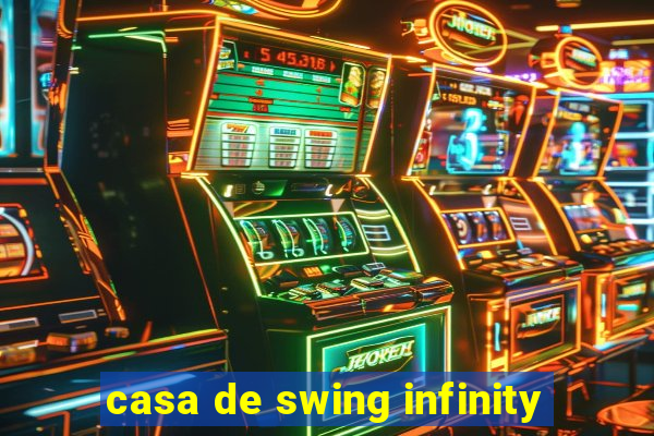 casa de swing infinity