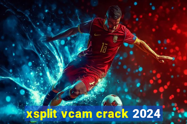 xsplit vcam crack 2024