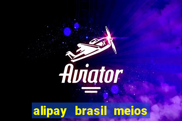 alipay brasil meios de pagamento ltda