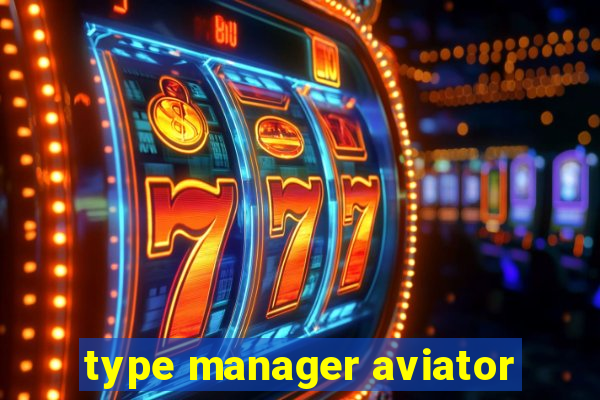 type manager aviator