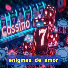 enigmas de amor para decifrar