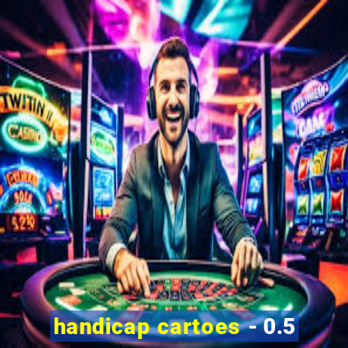 handicap cartoes - 0.5