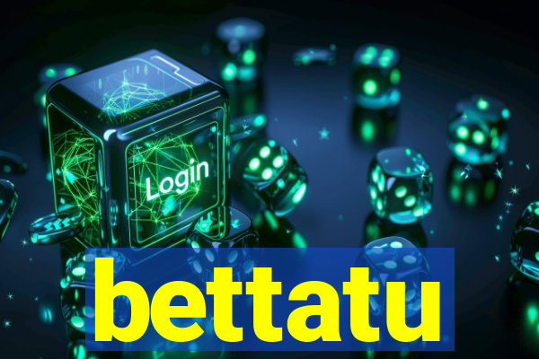 bettatu