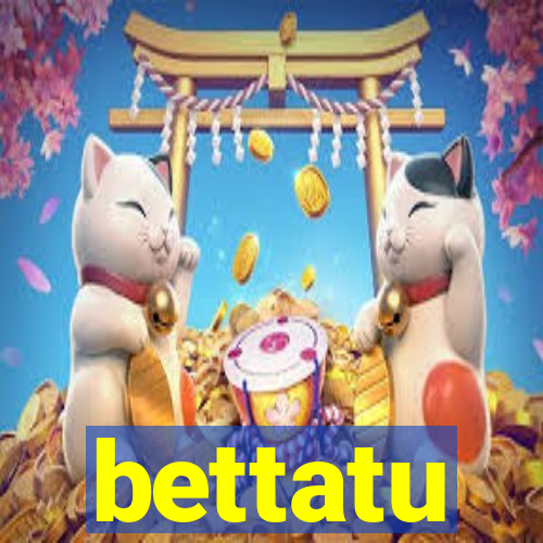 bettatu