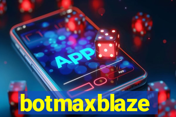 botmaxblaze