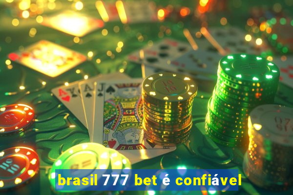 brasil 777 bet é confiável