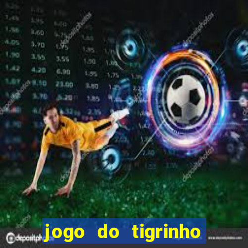 jogo do tigrinho oficial como jogar