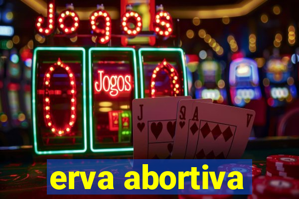 erva abortiva