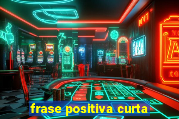 frase positiva curta