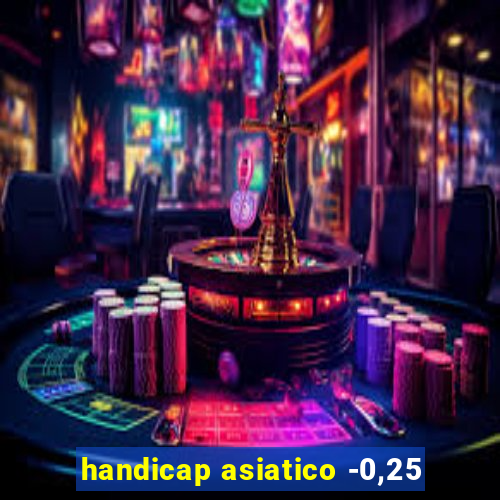 handicap asiatico -0,25