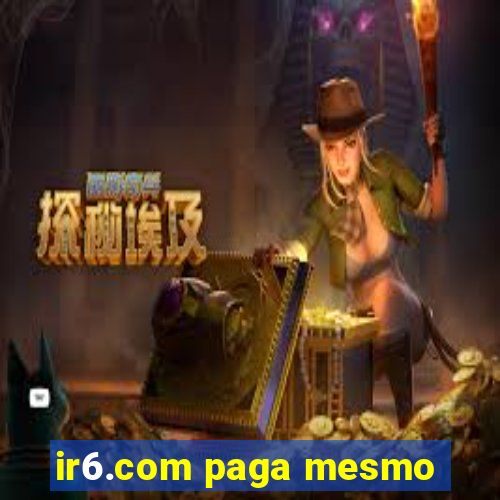 ir6.com paga mesmo