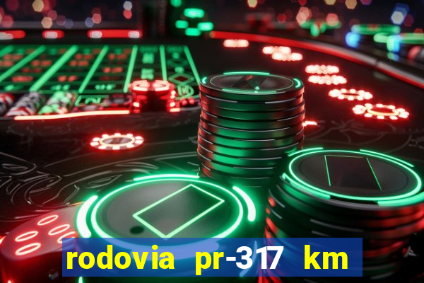 rodovia pr-317 km 155 onde fica